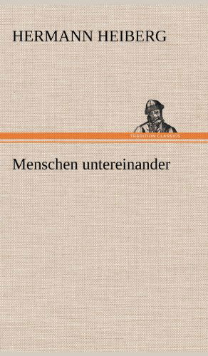 Cover for Hermann Heiberg · Menschen Untereinander (Hardcover Book) [German edition] (2012)