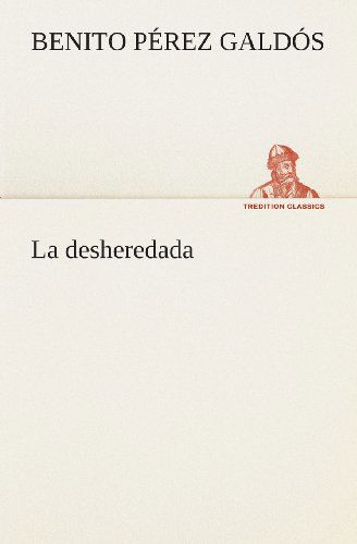 Cover for Benito Pérez Galdós · La Desheredada (Tredition Classics) (Spanish Edition) (Paperback Book) [Spanish edition] (2013)