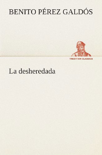 Cover for Benito Pérez Galdós · La Desheredada (Tredition Classics) (Spanish Edition) (Paperback Bog) [Spanish edition] (2013)