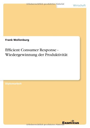 Efficient Consumer Response - Wiedergewinnung der Produktivitat - Frank Wollenburg - Books - Examicus Verlag - 9783867460439 - June 18, 2012