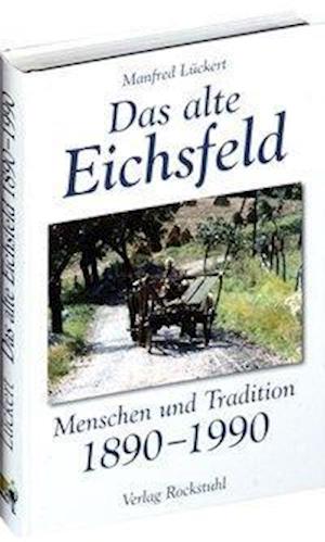 Das alte Eichsfeld - Manfred Lückert - Books - Rockstuhl Verlag - 9783867770439 - September 1, 2010