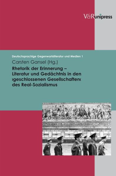 Cover for Carsten Gansel · Rhetorik Der Erinnerung - Literatur Und Gedachtnis in den &gt;geschlossenen Gesellschaften&lt; Des Real-sozialismus (Deutschsprachige Gegenwartsliteratur Und Medien) (German Edition) (Hardcover Book) [German edition] (2009)