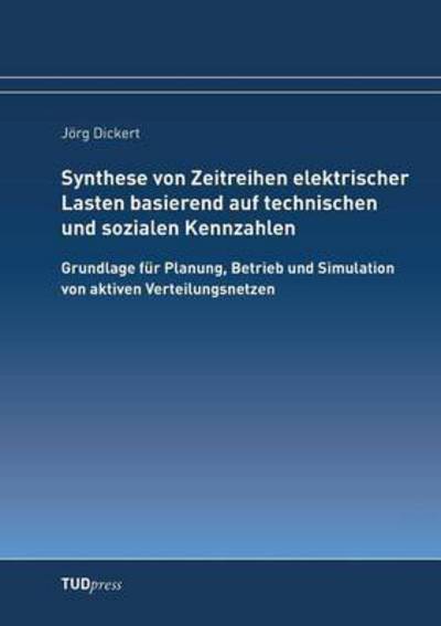 Cover for Joerg Dickert · Synthese von Zeitreihen elektrischer Lasten basierend auf technischen und sozialen Kennzahlen (Taschenbuch) (2016)