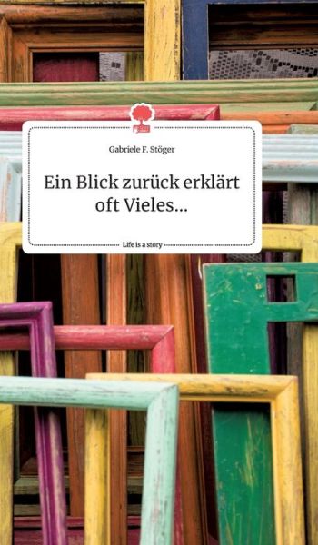 Cover for Stöger · Ein Blick zurück erklärt oft Vie (Book) (2020)