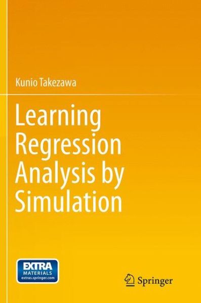 Learning Regression Analysis by Simulation - Kunio Takezawa - Books - Springer Verlag, Japan - 9784431561439 - September 27, 2016