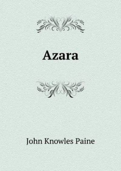 Cover for John Knowles Paine · Azara (Paperback Book) (2014)