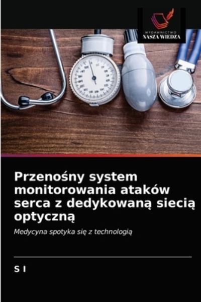 Przeno?ny system monitorowania atakow serca z dedykowan? sieci? optyczn? - S I - Books - Wydawnictwo Nasza Wiedza - 9786202738439 - April 12, 2021