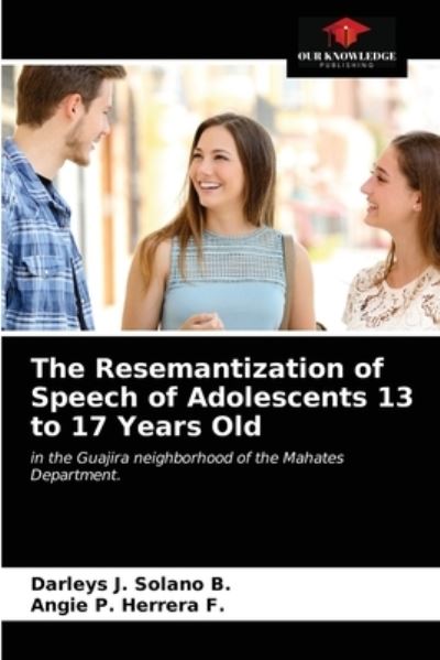 Cover for Darleys J Solano B · The Resemantization of Speech of Adolescents 13 to 17 Years Old (Paperback Book) (2021)
