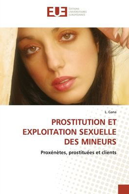 Prostitution Et Exploitation Sexuelle Des Mineurs - L Gana - Books - Editions Universitaires Europeennes - 9786203434439 - January 21, 2022