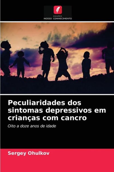 Cover for Sergey Ohulkov · Peculiaridades dos sintomas depressivos em criancas com cancro (Paperback Book) (2021)