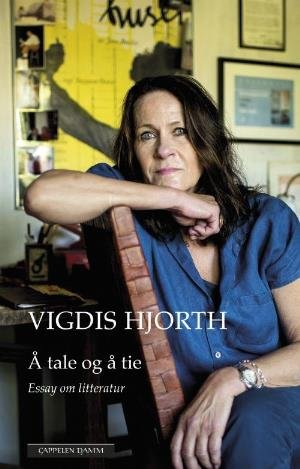Cover for Vigdis Hjorth · Å tale og å tie : essay om litteratur (Indbundet Bog) (2018)