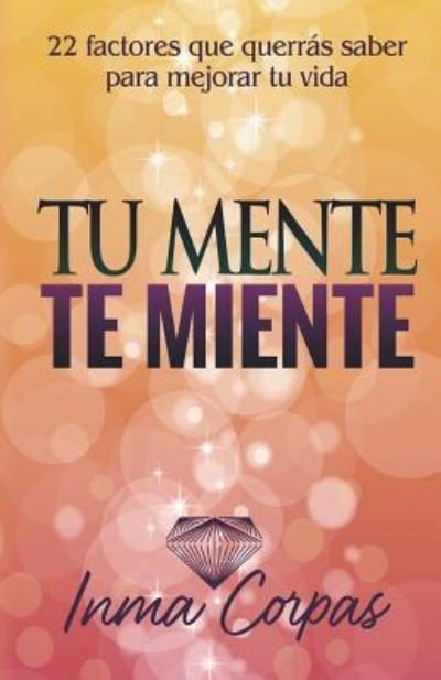 Cover for Inma Corpas Aguilera · Tu Mente Te Miente (Paperback Book) (2019)