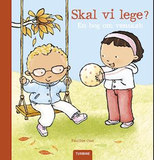 Skal vi lege? En bog om venskab - Pauline Oud - Bücher - Turbine - 9788740690439 - 22. Februar 2023