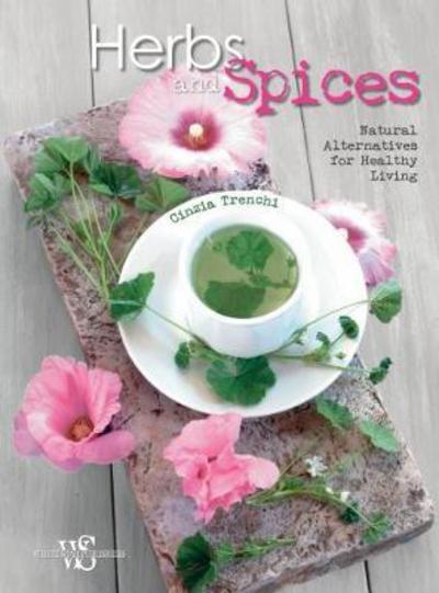 Herbs and Spices: Natural Alternatives for Healthy Living - Cinzia Trenchi - Books - White Star - 9788854412439 - July 3, 2018