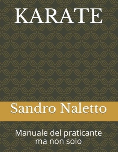 Cover for Sandro Naletto · Karate Manuale del Praticante Ma Non Solo (Paperback Bog) (2018)