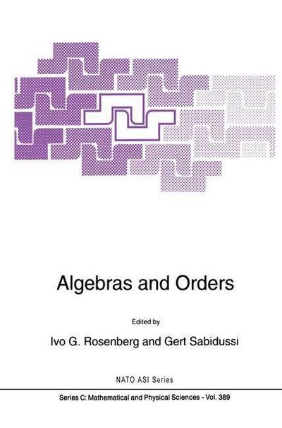 Cover for Ivo G Rosenberg · Algebras and Orders - NATO Science Series C (Paperback Book) [Softcover reprint of hardcover 1st ed. 1993 edition] (2010)