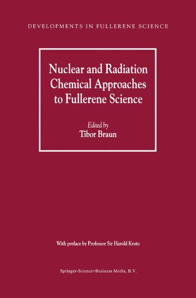 Cover for Tibor Braun · Nuclear and Radiation Chemical Approaches to Fullerene Science - Developments in Fullerene Science (Paperback Book) [Softcover reprint of hardcover 1st ed. 2000 edition] (2010)