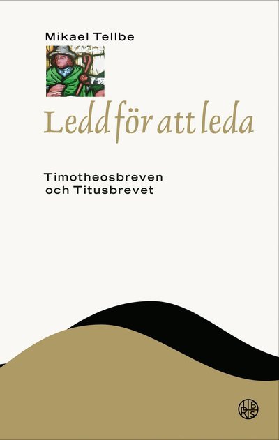 Cover for Mikael Tellbe · Ledd för att leda : Timotheosbreven och Titusbrevet (Inbunden Bok) (2022)