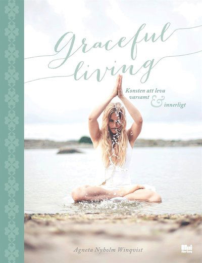 Cover for Agneta Nyholm Winqvist · Graceful living : konsten att leva varsamt och innerligt (ePUB) (2014)