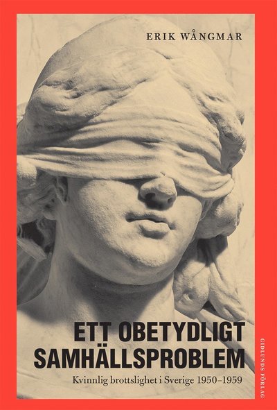 Cover for Erik Wångmar · Ett obetydligt samhällsproblem : kvinnlig brottslighet i Sverige 1950-1959 (Book) (2016)