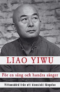 Cover for Liao Yiwu · För en sång och hundra sånger : vittnesbörd från ett kinesiskt fängelse (Inbunden Bok) (2013)