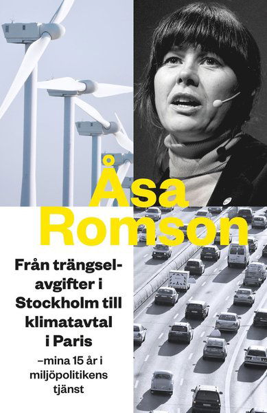 Cover for Åsa Romson · Från trängselavgifter i Stockholm till klimatavtal i Paris : mina 15 år i miljöpolitikens tjänst (Hardcover Book) (2018)