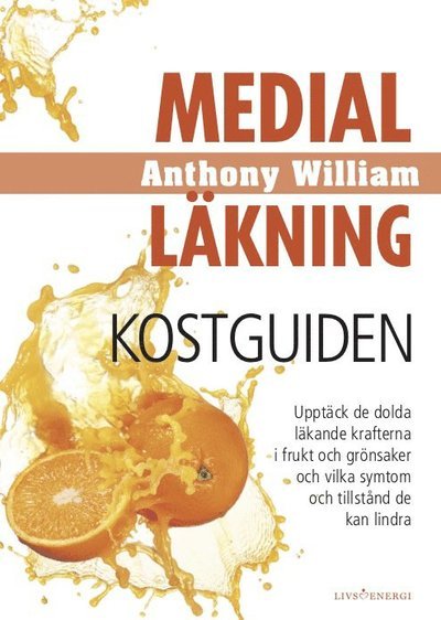 Cover for Anthony William · Medial läkning: Medial läkning : kostguiden (Inbunden Bok) (2019)