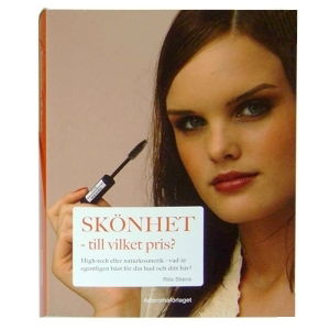 Cover for Rita Stiens · SKÖNHET- till vilket pris? : high-tech eller naturkosmetik - vad är egentligen bäst för din hud och ditt hår? (Hardcover Book) (2007)