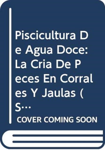 Piscicultura de Agua Doce: La Cria de Peces En Corrales y Jaulas (Fao: Mejores Cultivos) - Food and Agriculture Organization of the United Nations - Bøger - Food & Agriculture Organization of the U - 9789253027439 - 30. januar 1990