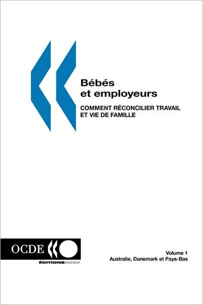 Cover for Ocde. Publie Par : Editions Ocde · Bebes et Employeurs - Comment Reconcilier Travail et Vie De Famille (Volume 1): Australie, Danemark et Pays-bas (Paperback Bog) [French edition] (2002)