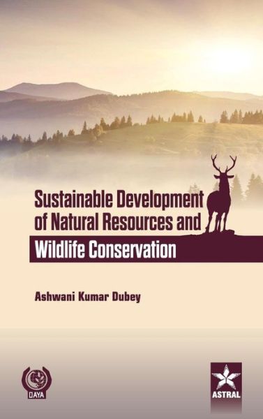Sustainable Development of Natural Resources and Wildlife Conservation - Ashwani Kumar Dubey - Books - Astral International Pvt Ltd - 9789351305439 - 2015