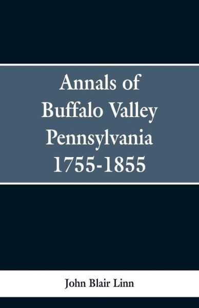 Cover for John Blair Linn · Annals of Buffalo Valley Pennsylvania 1755-1855 (Paperback Bog) (2019)