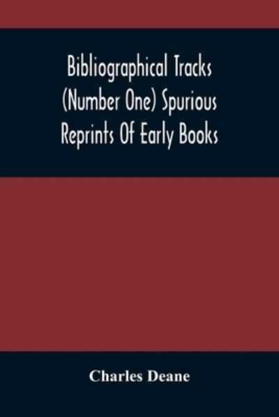 Bibliographical Tracks (Number One) Spurious Reprints Of Early Books - Charles Deane - Books - Alpha Edition - 9789354487439 - March 15, 2021