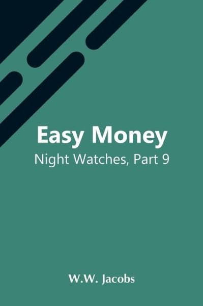 Cover for W W Jacobs · Easy Money; Night Watches, Part 9 (Paperback Bog) (2021)