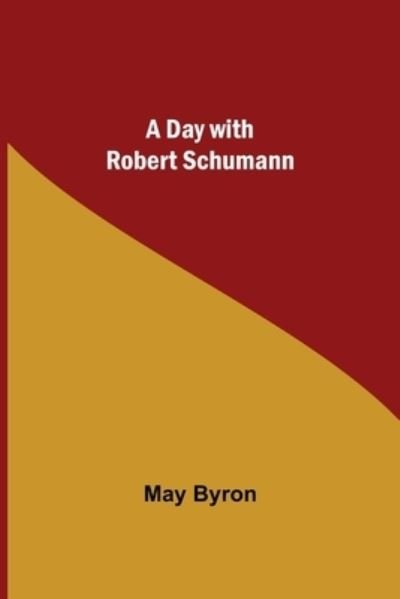Cover for May Byron · A Day with Robert Schumann (Paperback Book) (2021)