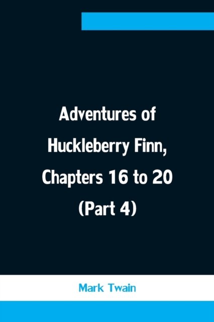 Cover for Mark Twain · Adventures of Huckleberry Finn, Chapters 16 to 20 (Part 4) (Paperback Bog) (2021)