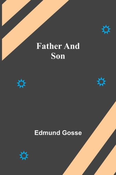 Father and Son - Edmund Gosse - Książki - Alpha Edition - 9789355758439 - 29 grudnia 2021