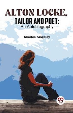 Cover for Charles Kingsley · Alton Locke, Tailor and Poet: An Autobiography (Paperback Book) (2023)