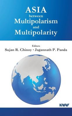Cover for Sujan R Chinoy · Asia between Multipolarism and Multipolarity (Innbunden bok) (2020)