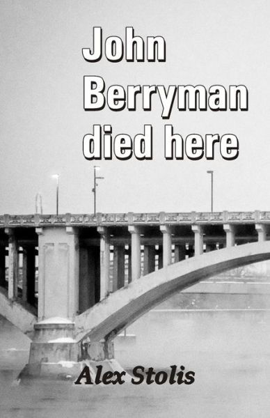 Cover for Alex Stolis · John Berryman died here Alex (Paperback Book) (2020)