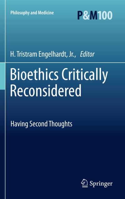 Engelhardt, H Tristram, Jr. · Bioethics Critically Reconsidered: Having Second Thoughts - Philosophy and Medicine (Hardcover Book) (2011)