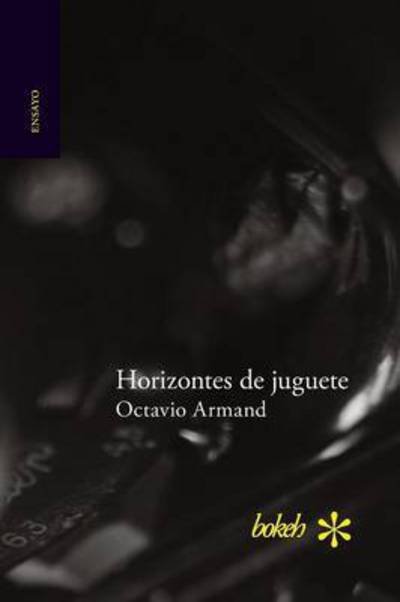 Cover for Octavio Armand · Horizontes de juguete (Paperback Bog) (2016)