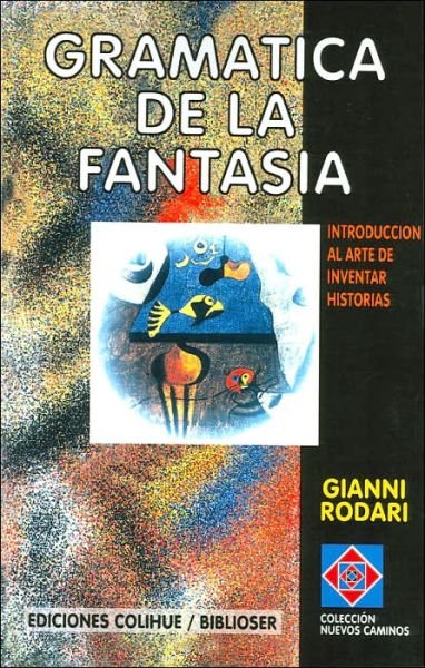 Gramatica De La Fantasia: Introduccion Al Arte De Inventar Historias - Gianni Rodari - Livros - Ediciones Colihue SRL - 9789505816439 - 1 de novembro de 1999
