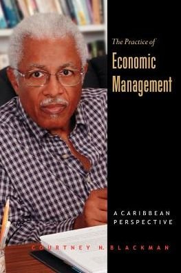 Cover for Sir Courtney Blackman · The Practice of Economic Management: a Caribbean Perspective (Paperback Book) (2000)