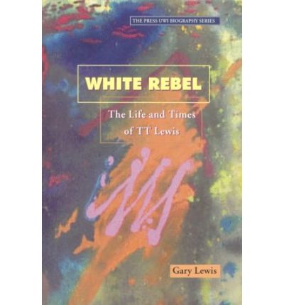 Cover for Gary Lewis · White Rebel: The Story of T.T. Lewis through the Eyes of Contemporaries (Paperback Book) (1999)