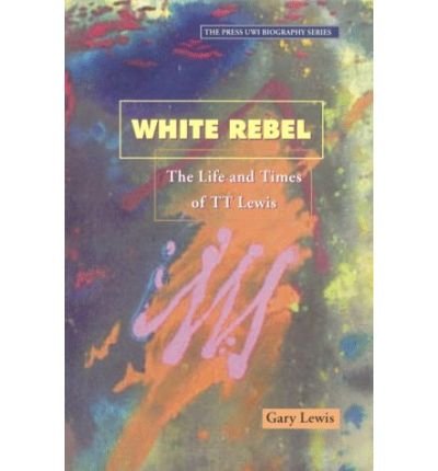 Cover for Gary Lewis · White Rebel: The Story of T.T. Lewis through the Eyes of Contemporaries (Taschenbuch) (1999)