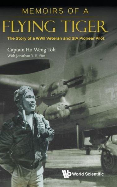 Cover for Ho, Weng Toh (-) · Memoirs Of A Flying Tiger: The Story Of A Wwii Veteran And Sia Pioneer Pilot (Gebundenes Buch) (2020)