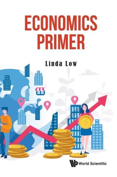 Cover for Low, Linda (S'pore Univ Of Social Sciences, S'pore) · Economics Primer (Paperback Book) (2020)
