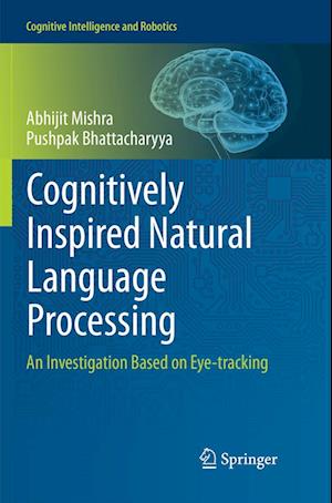 Cover for Abhijit Mishra · Cognitively Inspired Natural Language Processing (Book) [Softcover reprint of the original 1st ed. 2018 edition] (2018)