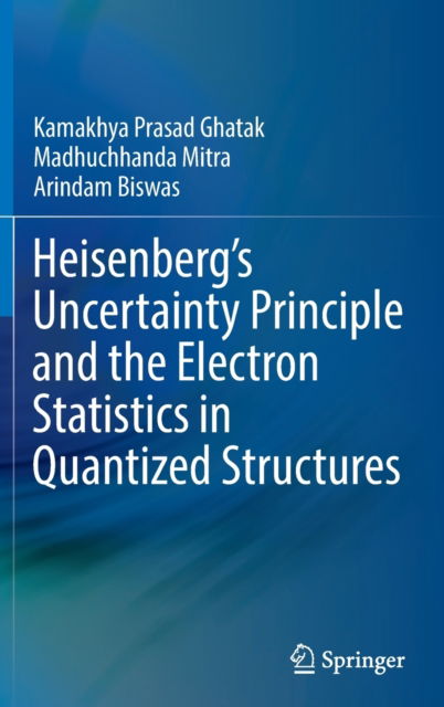 Cover for Kamakhya Prasad Ghatak · Heisenberg’s Uncertainty Principle and the Electron Statistics in Quantized Structures (Hardcover Book) [1st ed. 2022 edition] (2022)